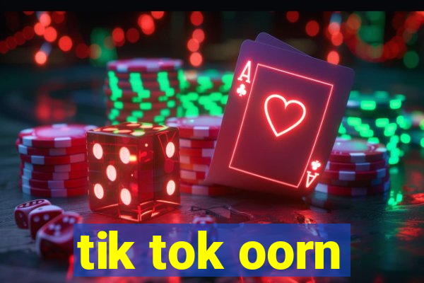 tik tok oorn